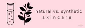 Kathleen Natural - Natural vs Synthetic Skincare